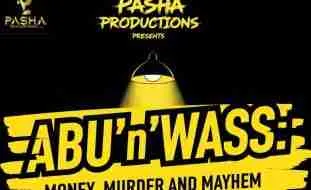 ABU’n’WASS: MONEY, MURDER & MAYHEM